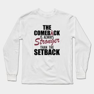 Multiple Myeloma - The comeback is always stronger than the setback Long Sleeve T-Shirt